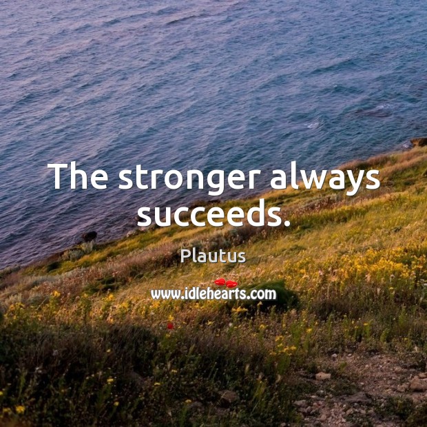The stronger always succeeds. Image
