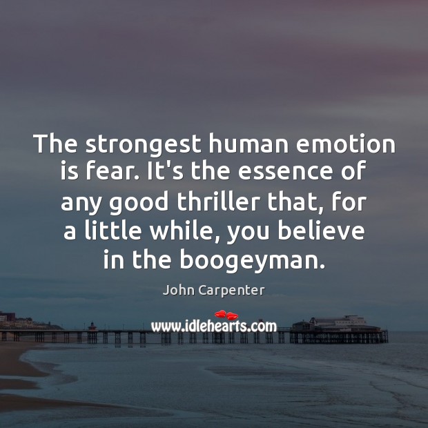 The strongest human emotion is fear. It’s the essence of any good Image