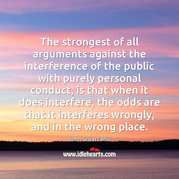 The strongest of all arguments against the interference of the public with John Stuart Mill Picture Quote