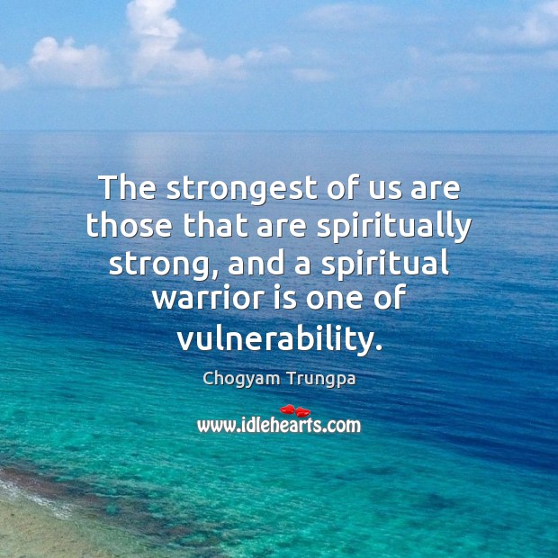 The strongest of us are those that are spiritually strong, and a Chogyam Trungpa Picture Quote