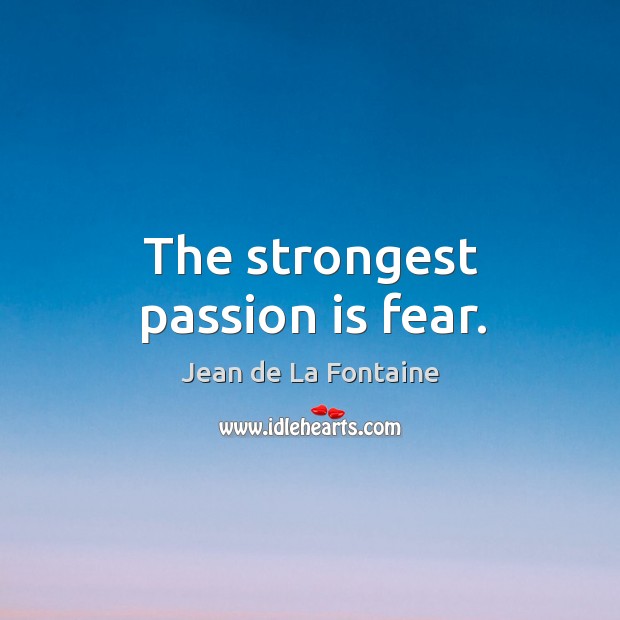 The strongest passion is fear. Passion Quotes Image