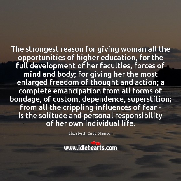 The strongest reason for giving woman all the opportunities of higher education, Elizabeth Cady Stanton Picture Quote