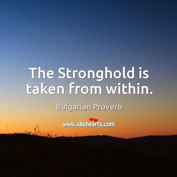 The stronghold is taken from within. Bulgarian Proverbs Image