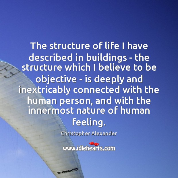 The structure of life I have described in buildings – the structure Christopher Alexander Picture Quote