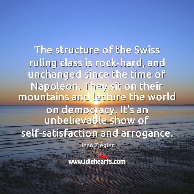 The structure of the Swiss ruling class is rock-hard, and unchanged since Jean Ziegler Picture Quote