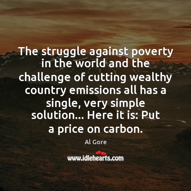 The struggle against poverty in the world and the challenge of cutting Al Gore Picture Quote