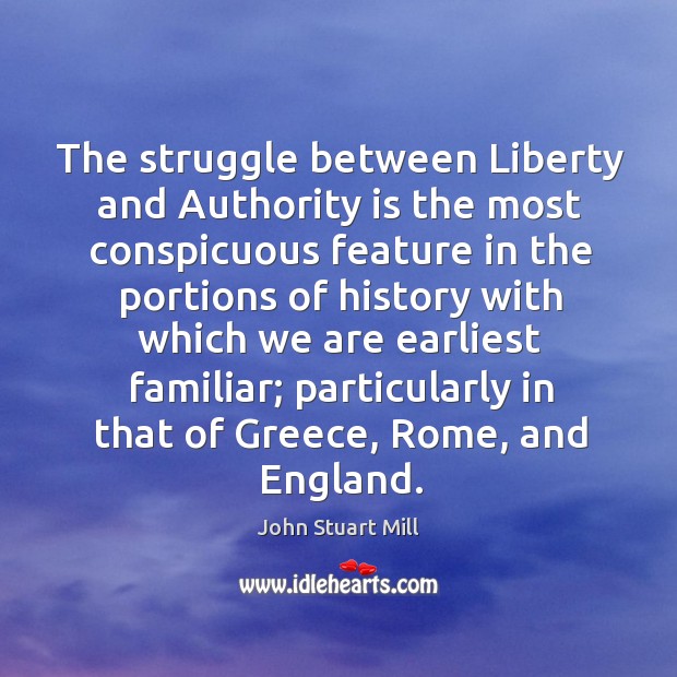 The struggle between liberty and authority is the most conspicuous Image