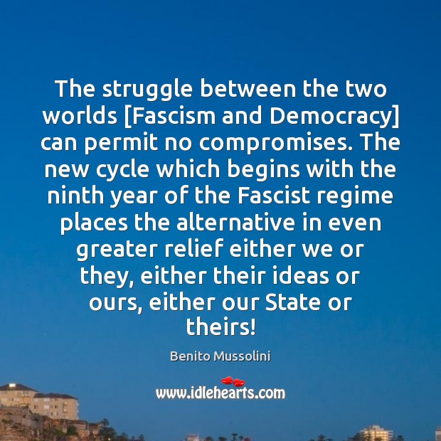 The struggle between the two worlds [Fascism and Democracy] can permit no Benito Mussolini Picture Quote