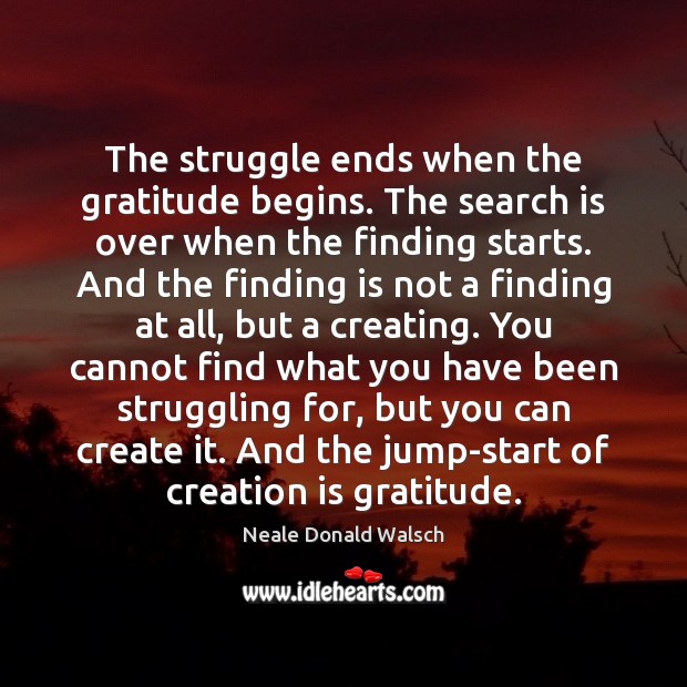 The struggle ends when the gratitude begins. The search is over when Image