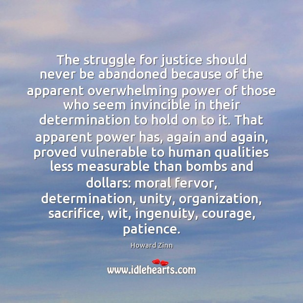 The struggle for justice should never be abandoned because of the apparent Howard Zinn Picture Quote