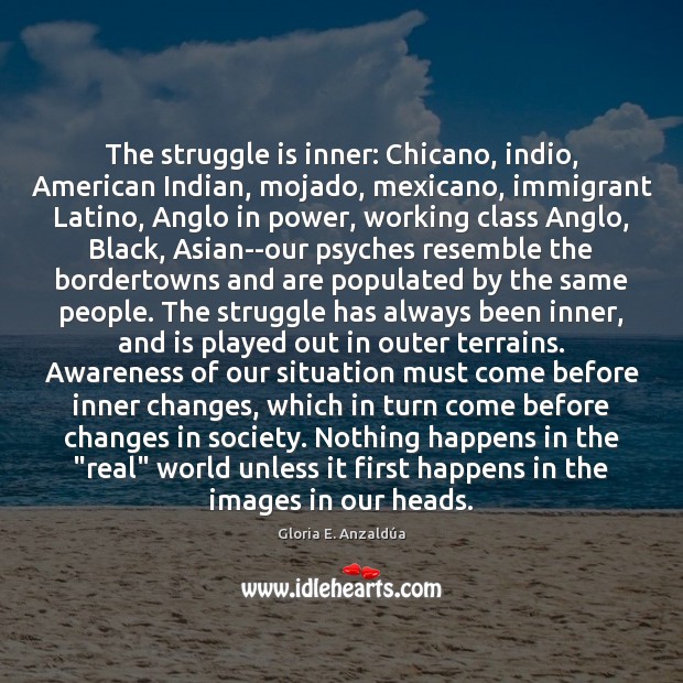 The struggle is inner: Chicano, indio, American Indian, mojado, mexicano, immigrant Latino, Gloria E. Anzaldúa Picture Quote