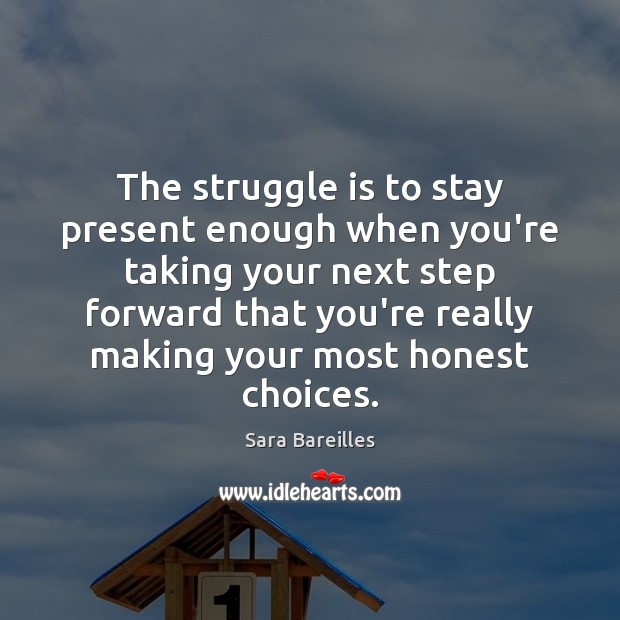 The struggle is to stay present enough when you’re taking your next Struggle Quotes Image