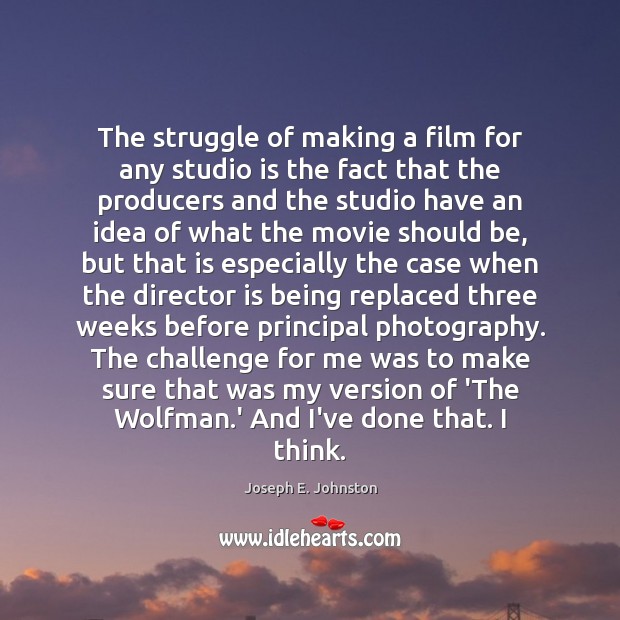 The struggle of making a film for any studio is the fact Challenge Quotes Image