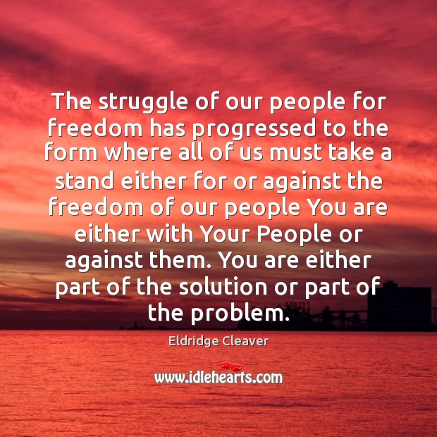 The struggle of our people for freedom has progressed to the form Eldridge Cleaver Picture Quote
