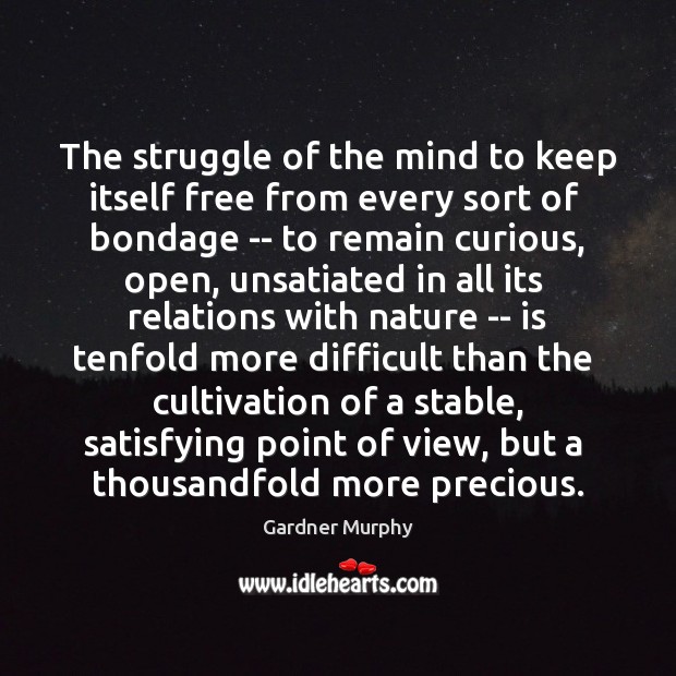 The struggle of the mind to keep itself free from every sort Gardner Murphy Picture Quote
