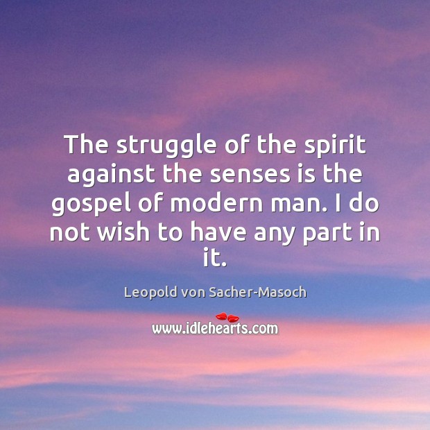 The struggle of the spirit against the senses is the gospel of Leopold von Sacher-Masoch Picture Quote