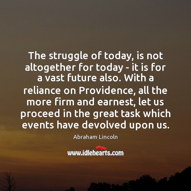 The struggle of today, is not altogether for today – it is Abraham Lincoln Picture Quote