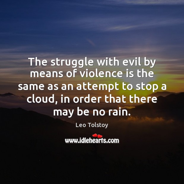 The struggle with evil by means of violence is the same as Leo Tolstoy Picture Quote