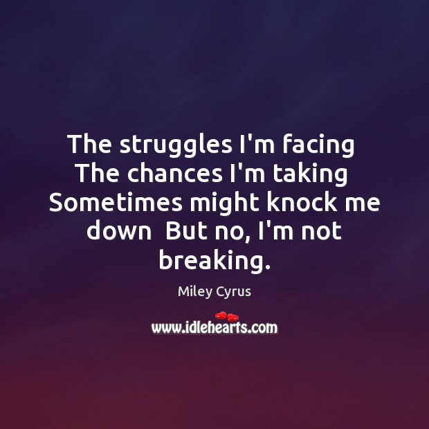 The struggles I’m facing  The chances I’m taking  Sometimes might knock me Image