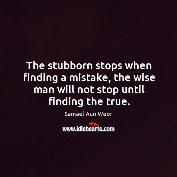 The stubborn stops when finding a mistake, the wise man will not Image