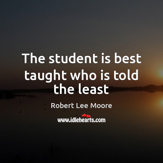 The student is best taught who is told the least Student Quotes Image