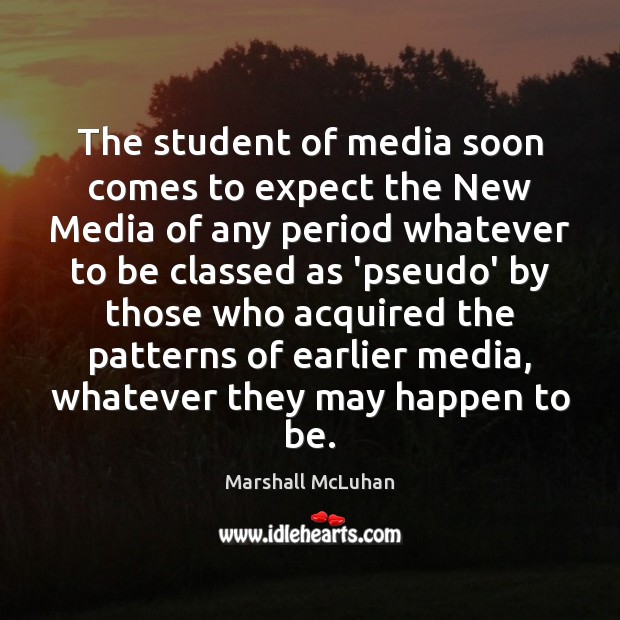 The student of media soon comes to expect the New Media of Marshall McLuhan Picture Quote