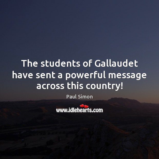 The students of Gallaudet have sent a powerful message across this country! 