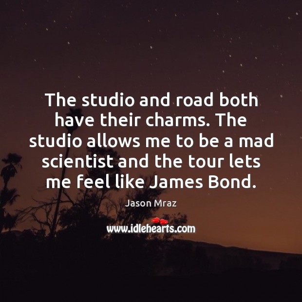 The studio and road both have their charms. The studio allows me Jason Mraz Picture Quote