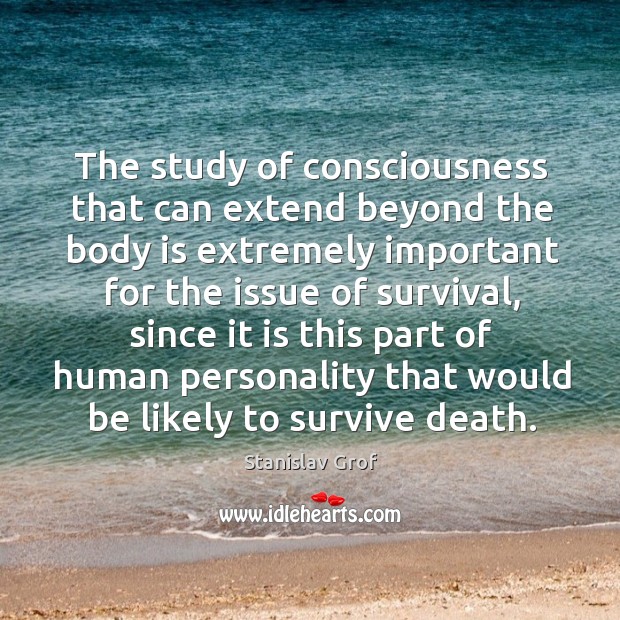 The study of consciousness that can extend beyond the body is extremely Image
