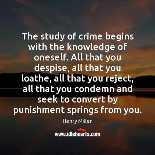 The study of crime begins with the knowledge of oneself. All that Henry Miller Picture Quote