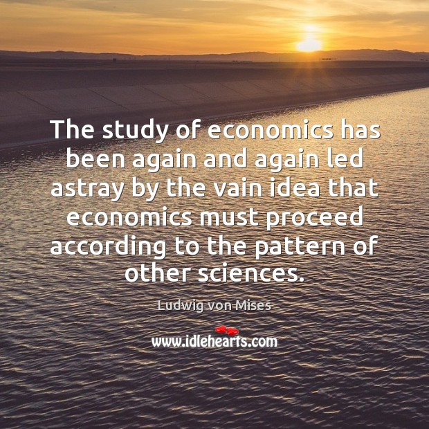 The study of economics has been again and again led astray by Image