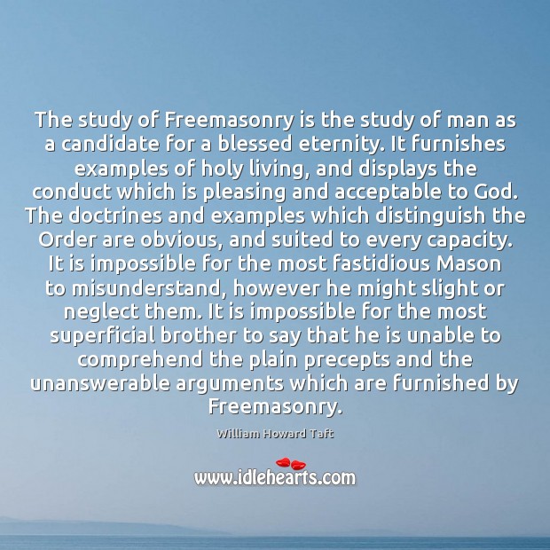 The study of Freemasonry is the study of man as a candidate Image