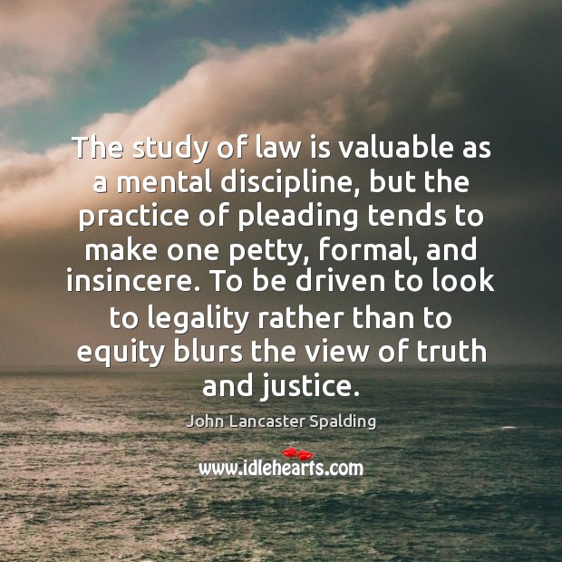 The study of law is valuable as a mental discipline, but the Image