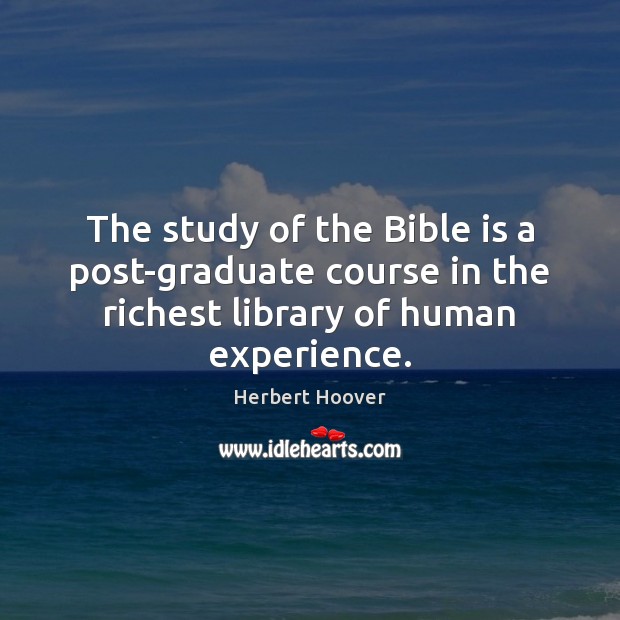 The study of the Bible is a post-graduate course in the richest Image