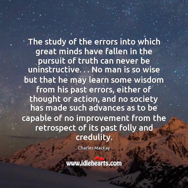 The study of the errors into which great minds have fallen in Charles Mackay Picture Quote