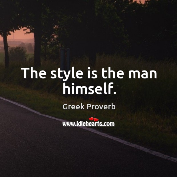 The style is the man himself. Greek Proverbs Image