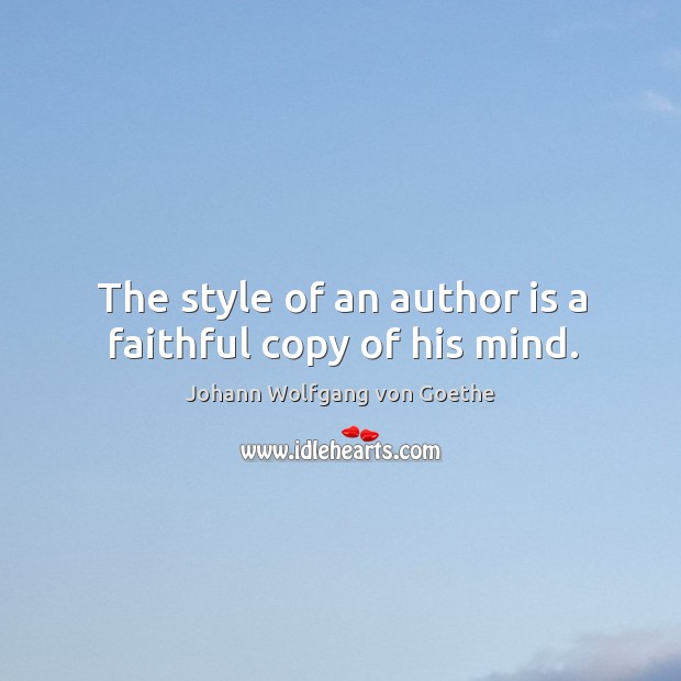 The style of an author is a faithful copy of his mind. Faithful Quotes Image