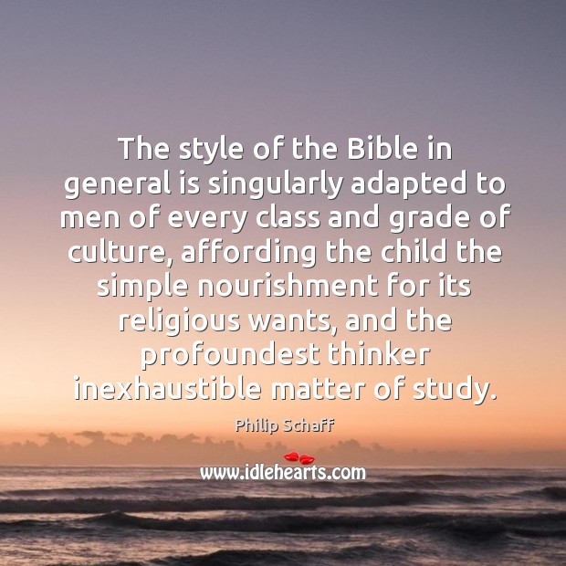 The style of the bible in general is singularly adapted to men of every class and grade of culture Philip Schaff Picture Quote