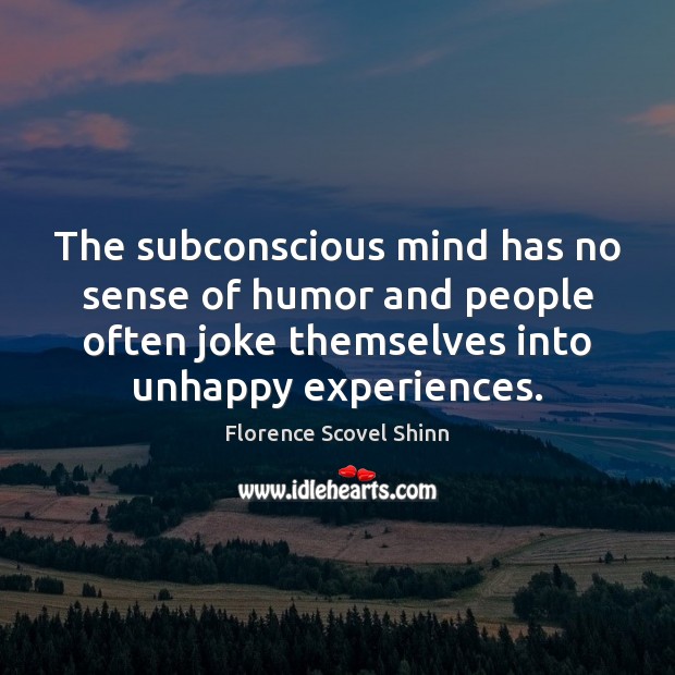 The subconscious mind has no sense of humor and people often joke Image