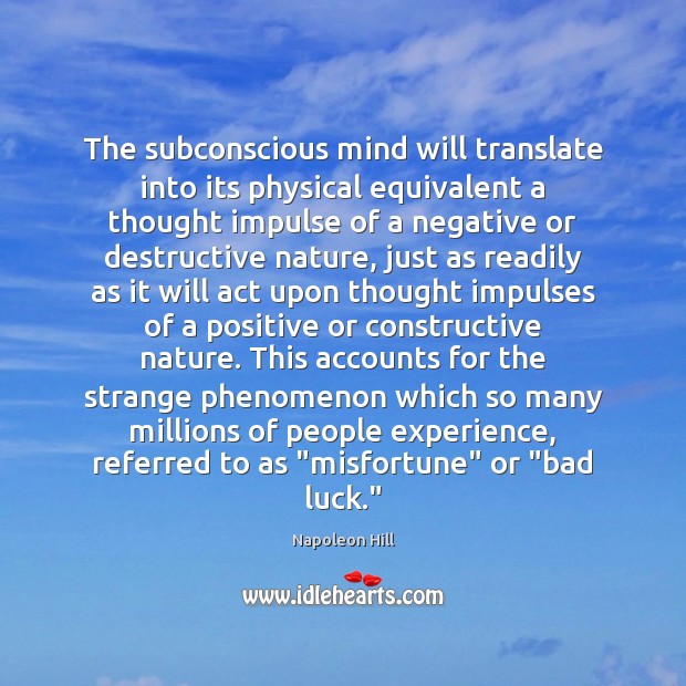 The subconscious mind will translate into its physical equivalent a thought impulse Napoleon Hill Picture Quote