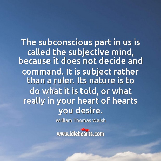 The subconscious part in us is called the subjective mind, because it Image