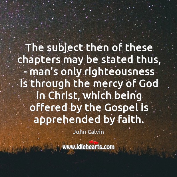 The subject then of these chapters may be stated thus, – man’s John Calvin Picture Quote