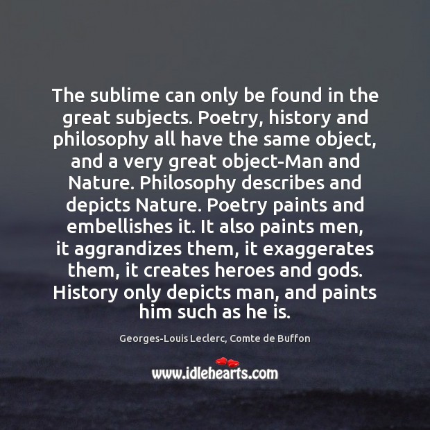 The sublime can only be found in the great subjects. Poetry, history Image