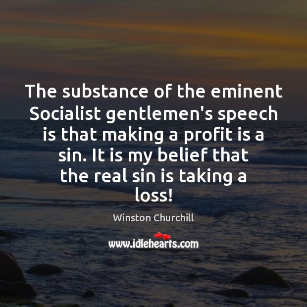 The substance of the eminent Socialist gentlemen’s speech is that making a Image