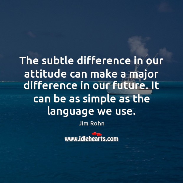 The subtle difference in our attitude can make a major difference in Jim Rohn Picture Quote