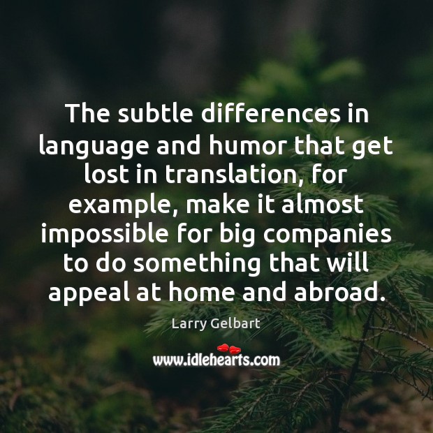 The subtle differences in language and humor that get lost in translation, Larry Gelbart Picture Quote