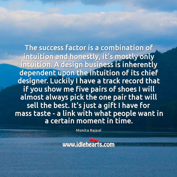 The success factor is a combination of intuition and honestly, it’s mostly Monita Rajpal Picture Quote