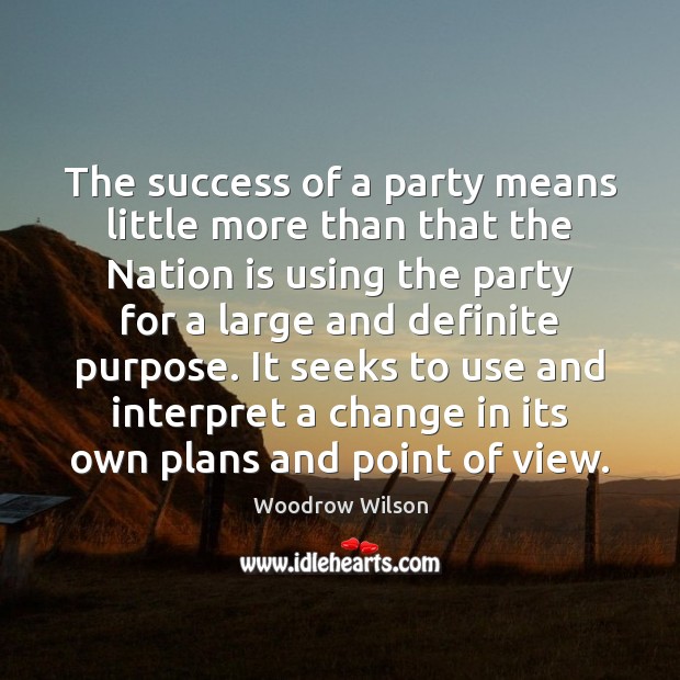 The success of a party means little more than that the Nation Woodrow Wilson Picture Quote