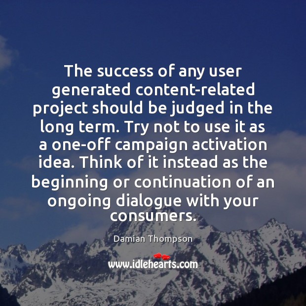 The success of any user generated content-related project should be judged in Damian Thompson Picture Quote
