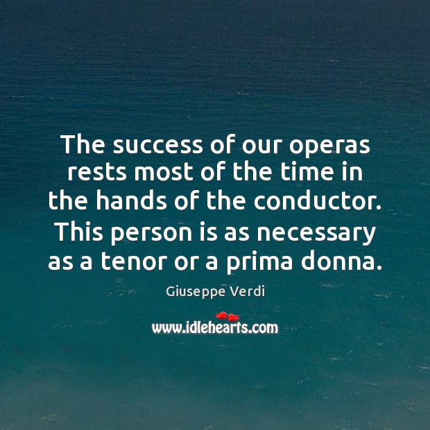 The success of our operas rests most of the time in the Giuseppe Verdi Picture Quote
